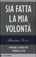 Sia fatta la mia volontà. Ripensare la morte per cambiare la vita