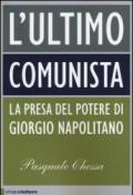 L'ultimo comunista. La presa del potere di Giorgio Napolitano