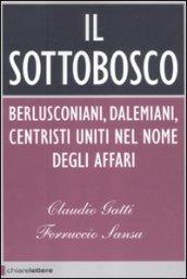 Il sottobosco. Berlusconiani, dalemiani, centristi uniti nel nome degli affari