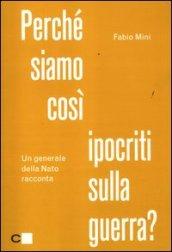 Perché siamo così ipocriti sulla guerra? Un generale della Nato racconta