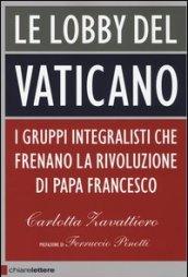 Le lobby del Vaticano: I gruppi integralisti che frenano la rivoluzione di papa Francesco