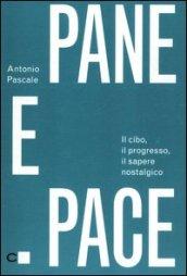 Pane e pace. Il cibo, il progresso, il sapere nostalgico