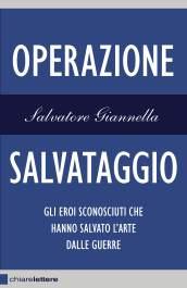 Operazione salvataggio. Gli eroi sconosciuti che hanno salvato l'arte dalle guerre