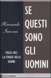 Se questi sono gli uomini. Italia 2012. La strage delle donne