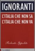 Ignoranti. L'Italia che non sa l'Italia che non va