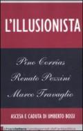 L'illusionista. Ascesa e caduta di Umberto Bossi