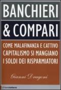 Banchieri & compari. Come malafinanza e cattivo capitalismo si mangiano i soldi dei risparmiatori