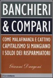 Banchieri & compari. Come malafinanza e cattivo capitalismo si mangiano i soldi dei risparmiatori