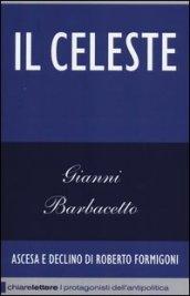 Il Celeste. Ascesa e declino di Roberto Formigoni