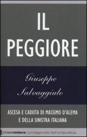 Il peggiore. Ascesa e caduta di Massimo D'Alema e della sinistra italiana