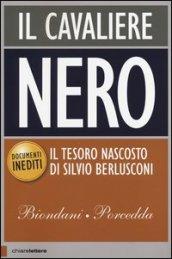 Il cavaliere nero. Il tesoro nascosto di Silvio Berlusconi