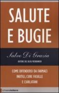 Salute e bugie. Come difendersi da farmaci inutili, cure fasulle e ciarlatani