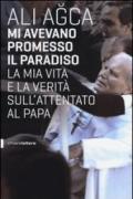 Mi avevano promesso il paradiso. La mia vita e la verità sull'attentato al papa