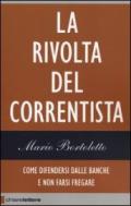 La rivolta del correntista. Come difendersi dalle banche e non farsi fregare