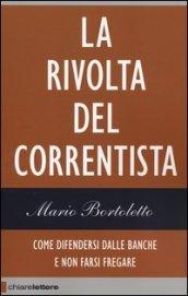 La rivolta del correntista. Come difendersi dalle banche e non farsi fregare