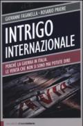 Intrigo internazionale. Perché la guerra in Italia. Le verità che non si sono mai potute dire