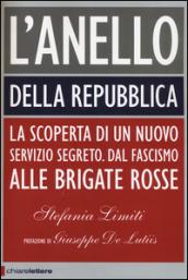 L'Anello della Repubblica. La scoperta di un nuovo servizio segreto. Dal Fascismo alle Brigate Rosse