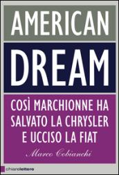 American dream. Così Marchionne ha salvato la Chrysler e ucciso la Fiat