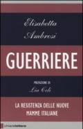 Guerriere. La resistenza delle nuove mamme italiane