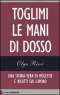 Toglimi le mani di dosso. Una storia vera di violenze e ricatti sul lavoro