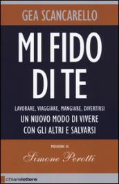 Mi fido di te. Lavorare, viaggiare, mangiare, divertirsi. Un nuovo modo di vivere con gli altri e salvarsi