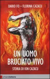 Un uomo bruciato vivo. Storia di Ion Cazacu