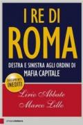 I re di Roma. Destra e sinistra agli ordini di mafia capitale