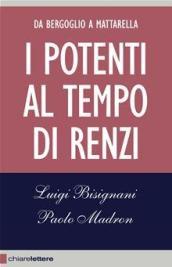 I potenti al tempo di Renzi. Da Bergoglio a Mattarella
