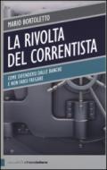 La rivolta del correntista. Come difendersi dalle banche e non farsi fregare