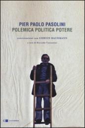 Pier Paolo Pasolini. Polemica Politica Potere: Conversazioni con Gideon Bachmann