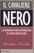 Il cavaliere nero. La biografia non autorizzata di Silvio Berlusconi