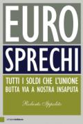 Eurosprechi. Tutti i soldi che l'Unione butta via a nostra insaputa