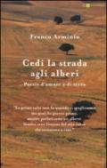 Cedi la strada agli alberi. Poesie d'amore e di terra