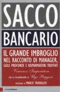 SACCO BANCARIO. Il grande imbroglio nel racconto di manager, gole profonde e risparmiatori truffati