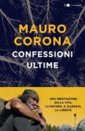 Confessioni ultime. Una meditazione sulla vita, la natura, il silenzio, la liberta