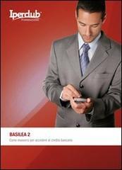 Basilea 2. Come muoversi per accedere al credito bancario