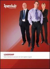 Leadership. Come diventare le persone che tutti vogliono seguire