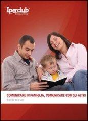 Comunicare in famiglia, comunicare con gli altri. Tu ed io, noi e loro