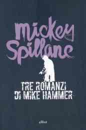 Tre romanzi di Mike Hammer