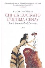 Chi ha cucinato l'ultima cena?: Storia femminile del mondo