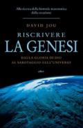 Riscrivere la genesi: Dalla gloria di Dio al sabotaggio dell'universo. Alla ricerca della formula matematica della creazione