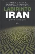 Labirinto Iran. Ipotesi di pace e guerra