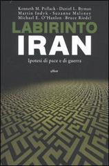 Labirinto Iran. Ipotesi di pace e guerra