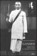 Gandhi: L'uomo che cambiò se stesso per trasformare il mondo