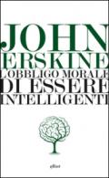 L’obbligo morale di essere intelligenti