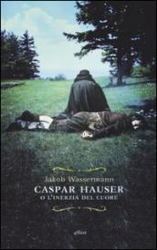 Caspar Hauser o l'inerzia del cuore