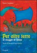 Per altre terre. Il viaggio di Ulisse. Tavole a colori di Donato Sciannimanico