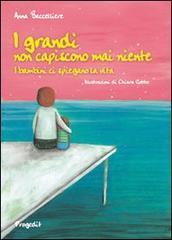 I grandi non capiscono mai niente. I bambini ci spiegano la vita. Ediz. illustrata