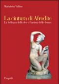 La cintura di Afrodite. La bellezza delle dee e l'anima delle donne