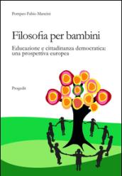 Filosofia per bambini. Educazione e cittadinanza democratica. Una prospettiva europea